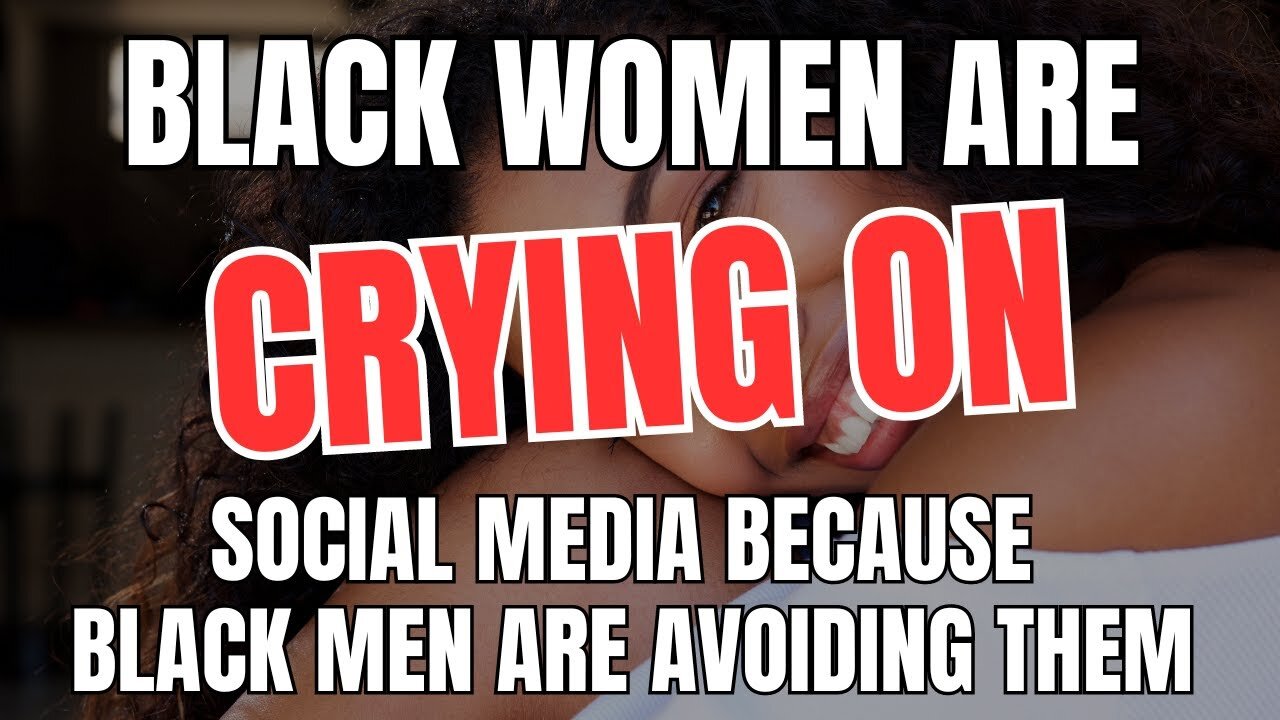 Black Women are Crying on Social Media Because Black Men are Avoiding Them