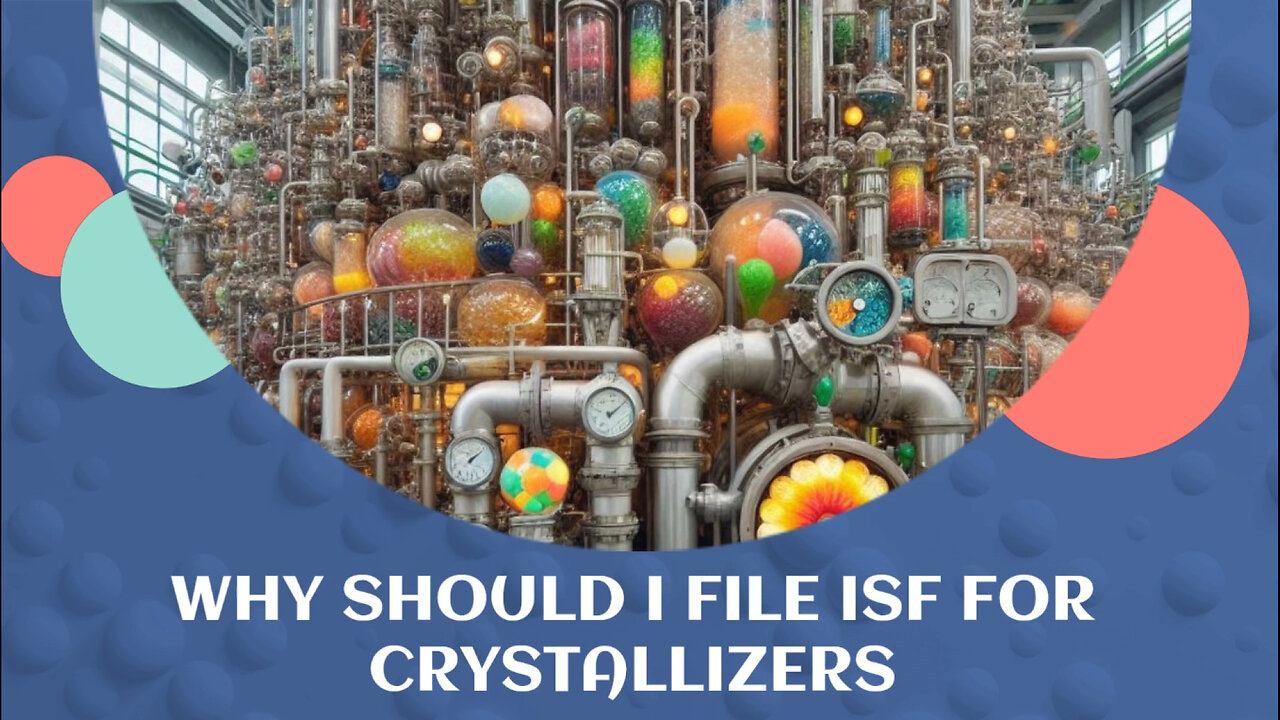 Crucial Steps for Importing Crystallizers: Why Filing ISF is a Must!