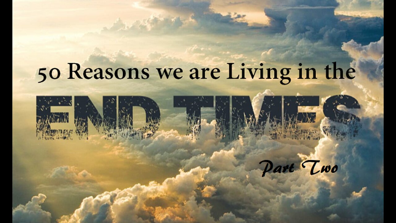 50 Reasons We are Living in the End Times - Part Two