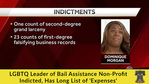 LGBTQ Leader of Bail Assistance Non-Profit Indicted, Has Long List of 'Expenses'