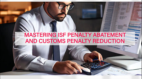 Mastering ISF Compliance: Avoid Penalties and Protect Your Business!