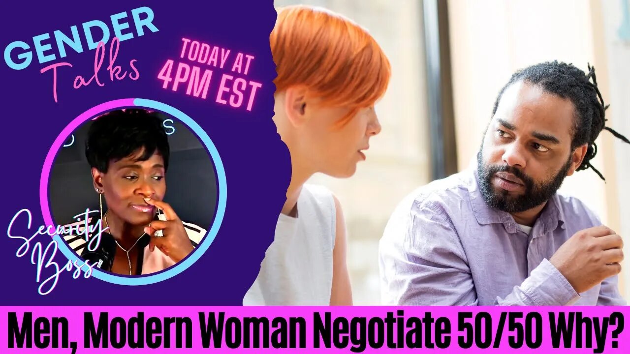 Men, Modern Woman Negotiate 50/50 Why? Today on Gender Talks with Security Boss & Friends