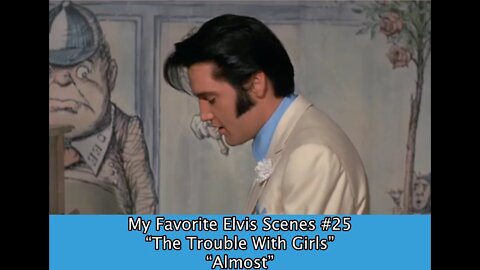 My Favorite Elvis Scenes #25 "The Trouble With Girls"--"Almost"