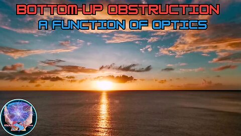 Aether Round Table 54: Bottom-Up Obstruction A Function of Optics