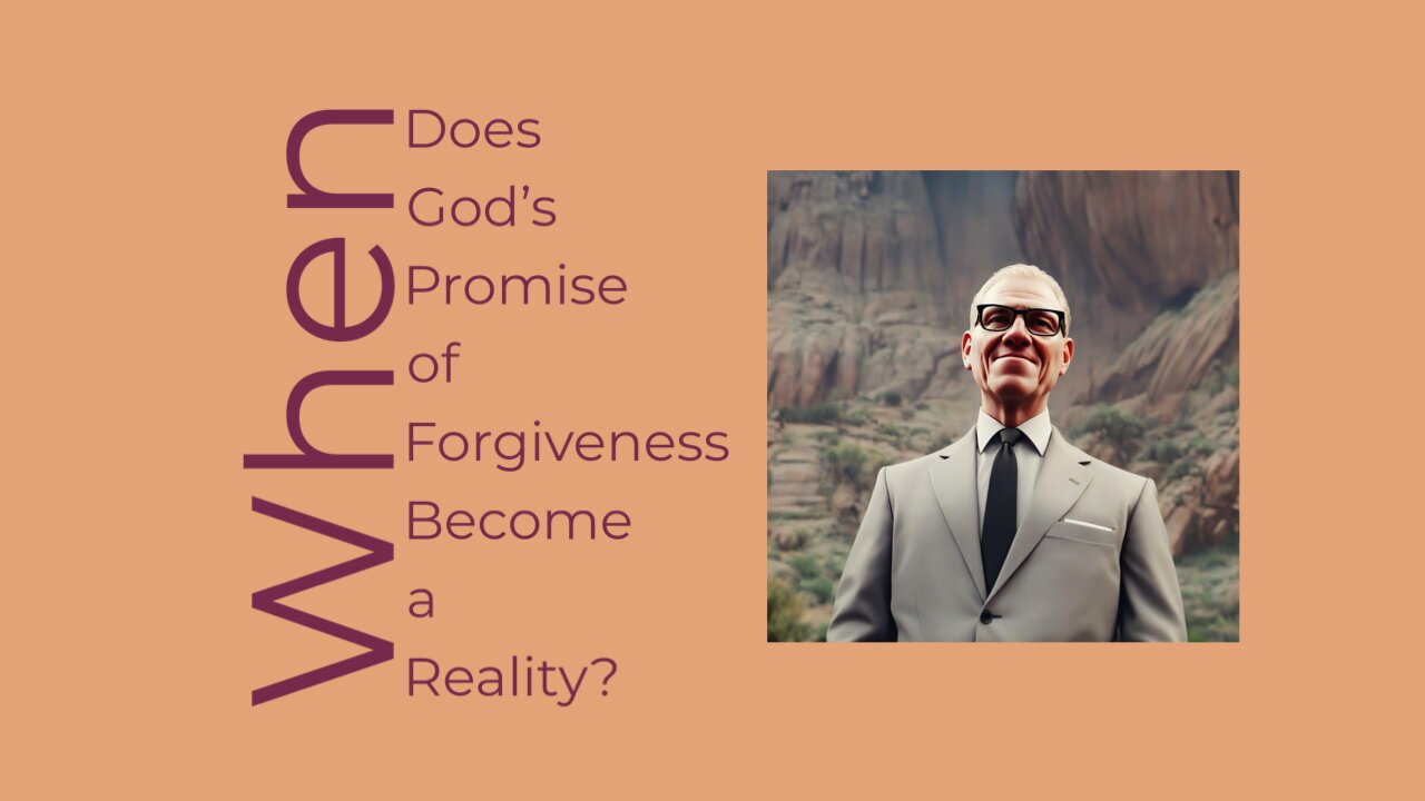 When Does God’s promise of forgiveness become a reality?