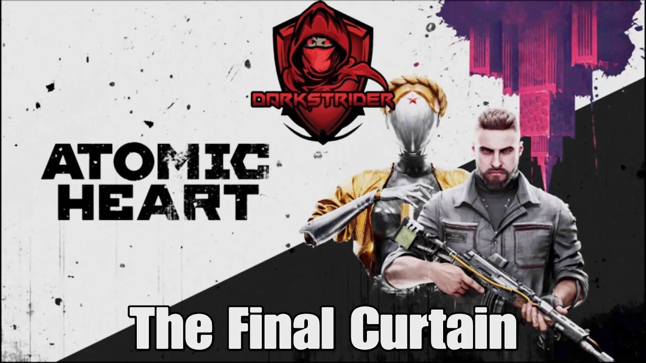 Atomic Heart- The Final Curtain