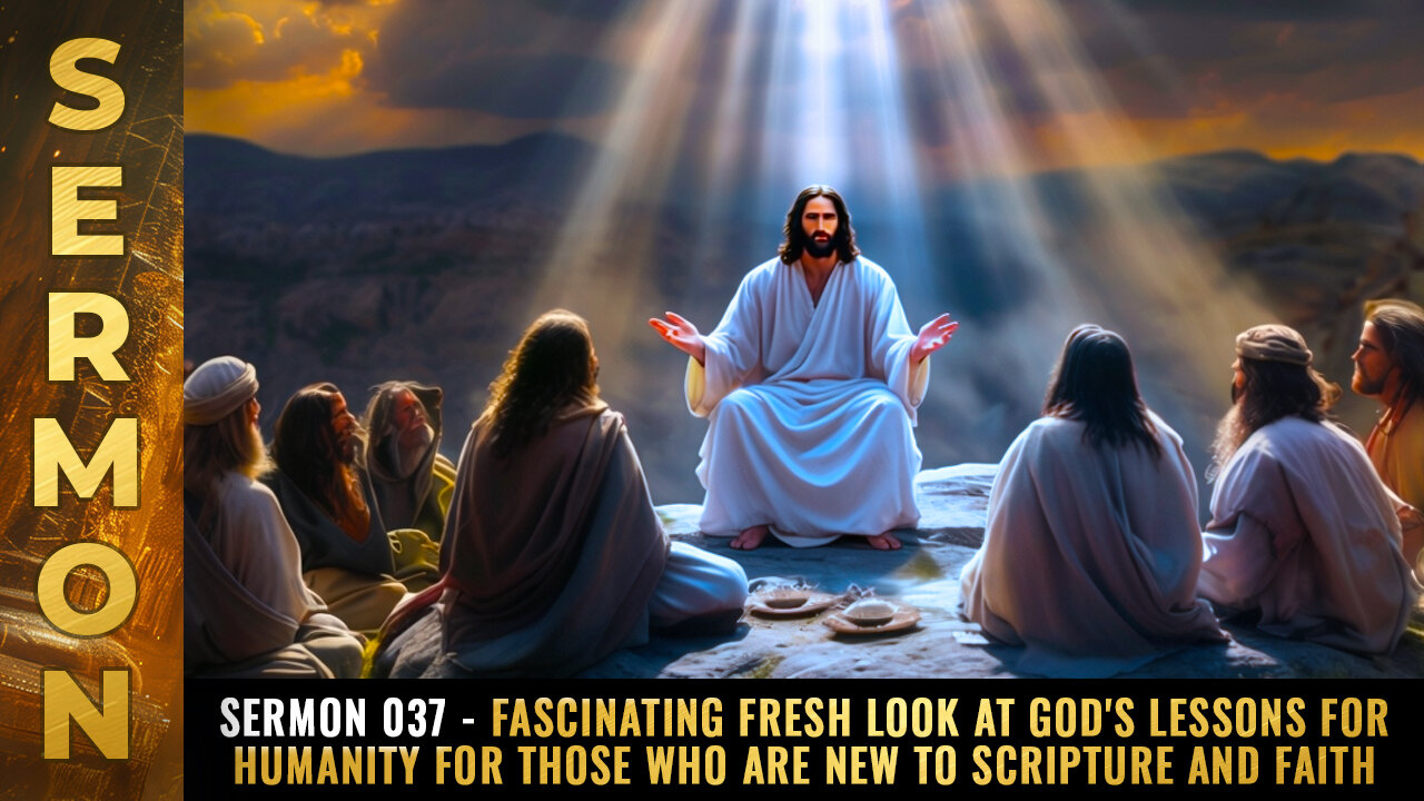 Sermon #037 - Fascinating fresh look at God's lessons for humanity for those who are NEW...