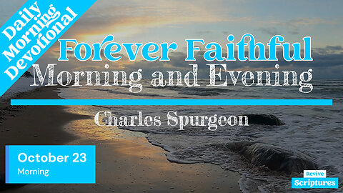 October 23 Morning Devotional | Forever Faithful | Morning and Evening by Charles Spurgeon