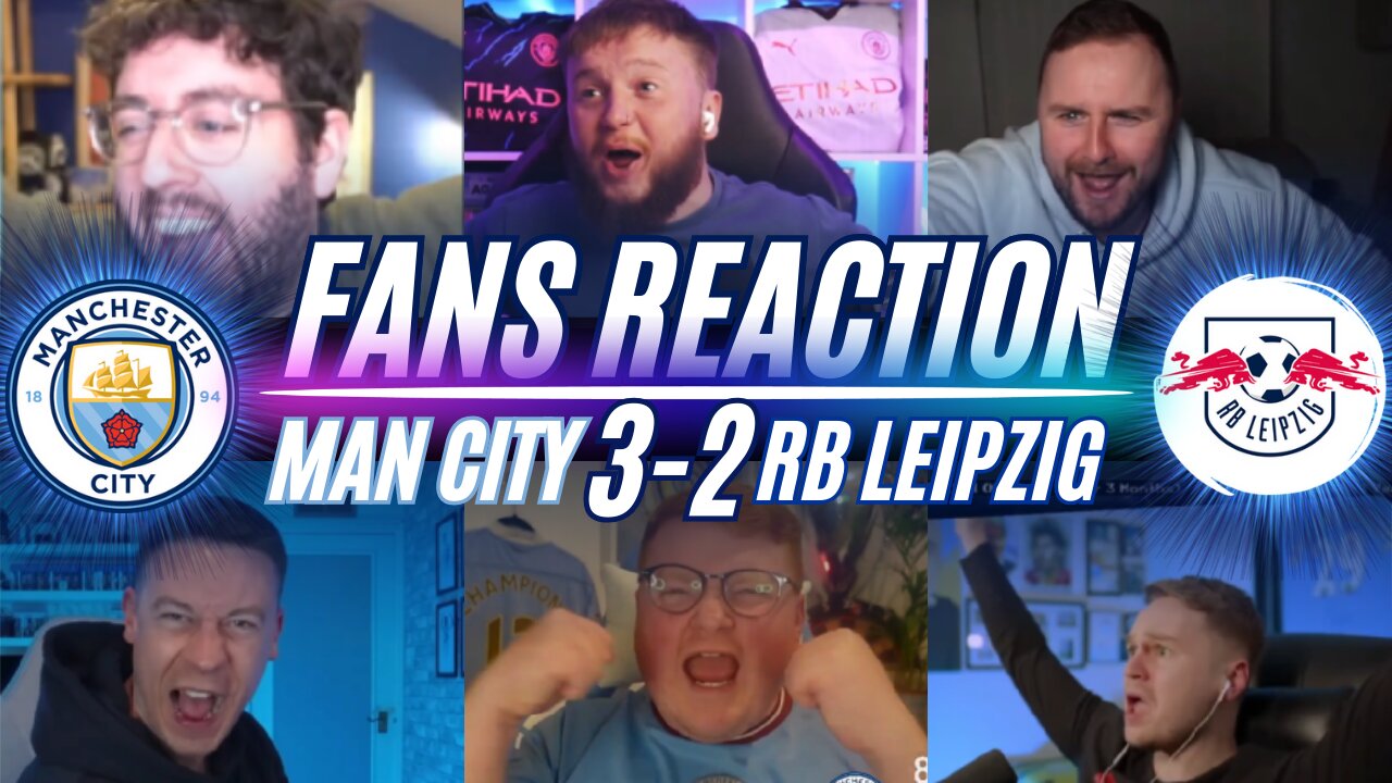 MAN CITY FANS REACTION TO MAN CITY 3-2 RB LEIPZIG | CHAMPIONS LEAGUE