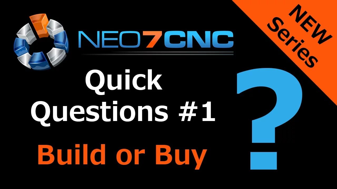 Quick Questions #1 - CNC Machine Build or Buy - Neo7CNC.com