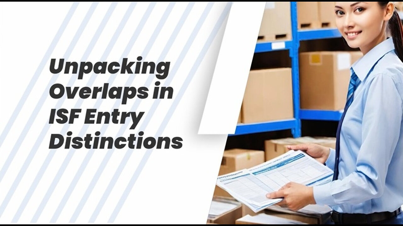 Mastering ISF Entry Distinctions: Analyzing Overlaps to Ensure Smooth Imports