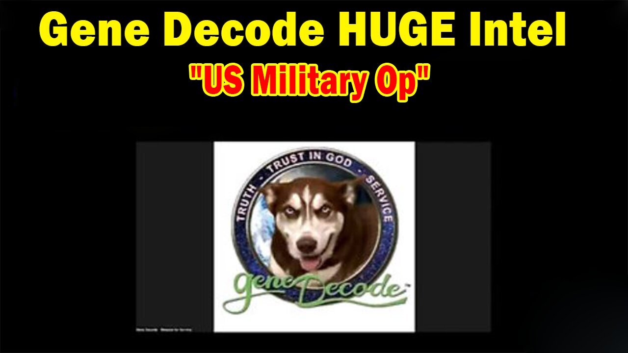 Gene Decode HUGE Intel: "US Military Op"