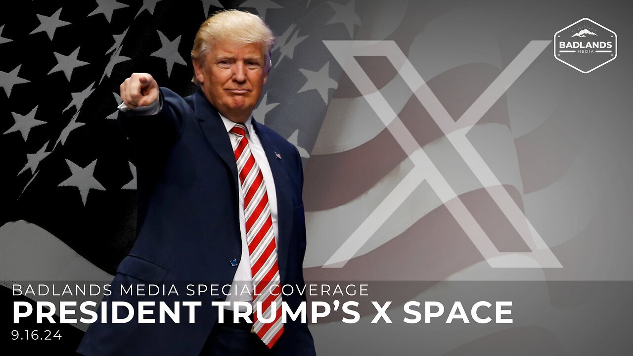 Badlands Media Special Coverage - President Trump's X Space - 8pm ET