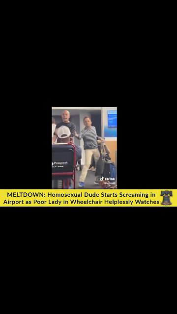 MELTDOWN: Homosexual Dude Starts Screaming in Airport as Poor Lady in Wheelchair Helplessly Watches