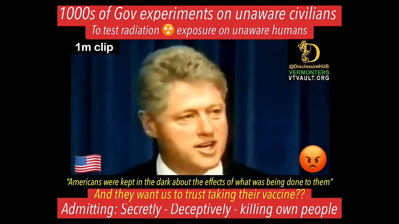 Bill Clinton: Admitting That Thousands of Government Experiments on Unaware Civilians - 2439