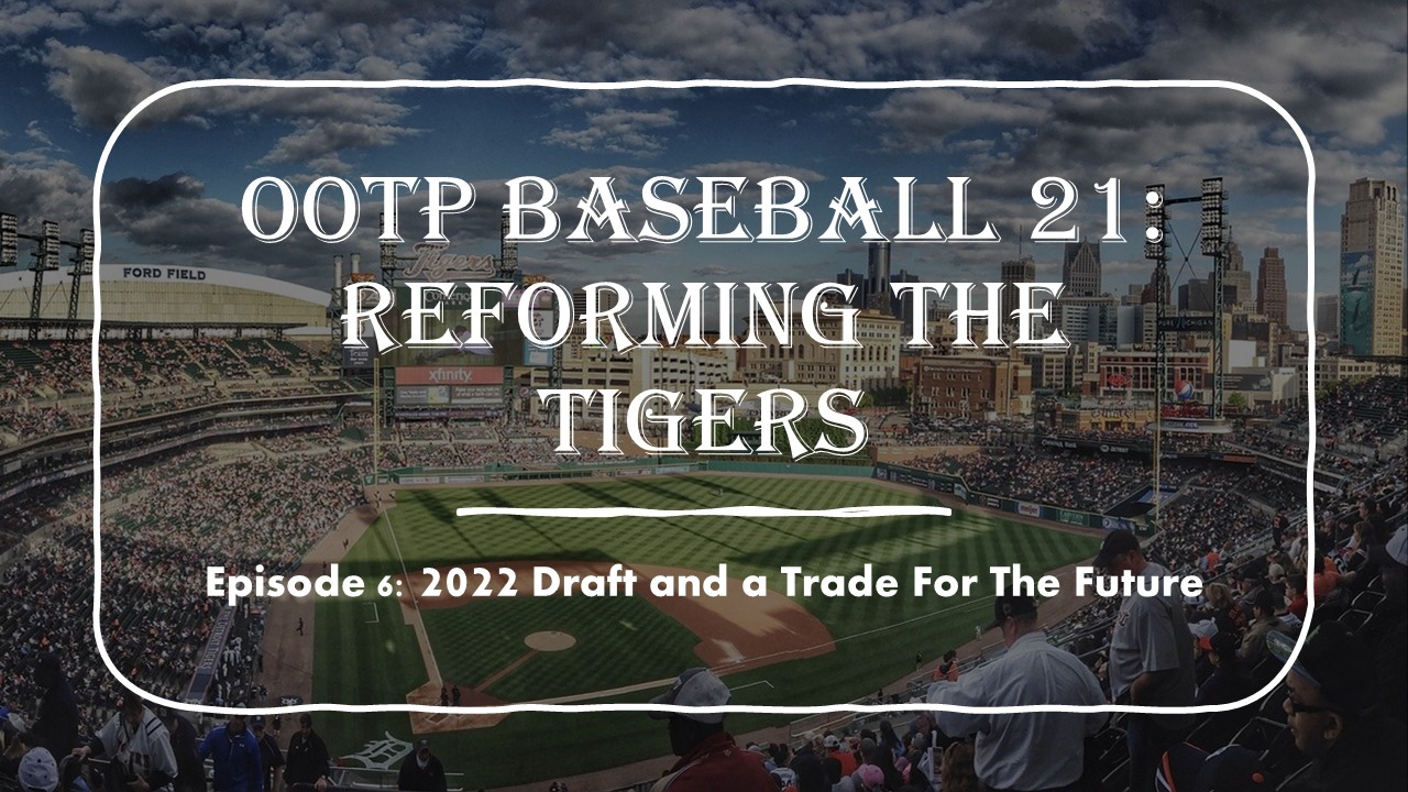 OOTP Baseball 21: Reforming The Tigers EP. 6, 2022 Draft and a Trade For The Future