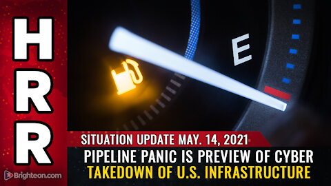 Situation Update, 5/14/21 - Pipeline panic is preview of CYBER TAKEDOWN of U.S. infrastructure