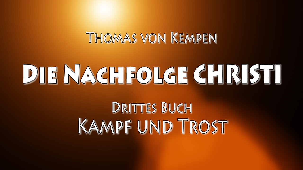 DIE NACHFOLGE CHRISTI 3. BUCH 52. Kap - DER MENSCH SOLL SICH NICHT DES TROSTES WÜRDIG ERACHTEN