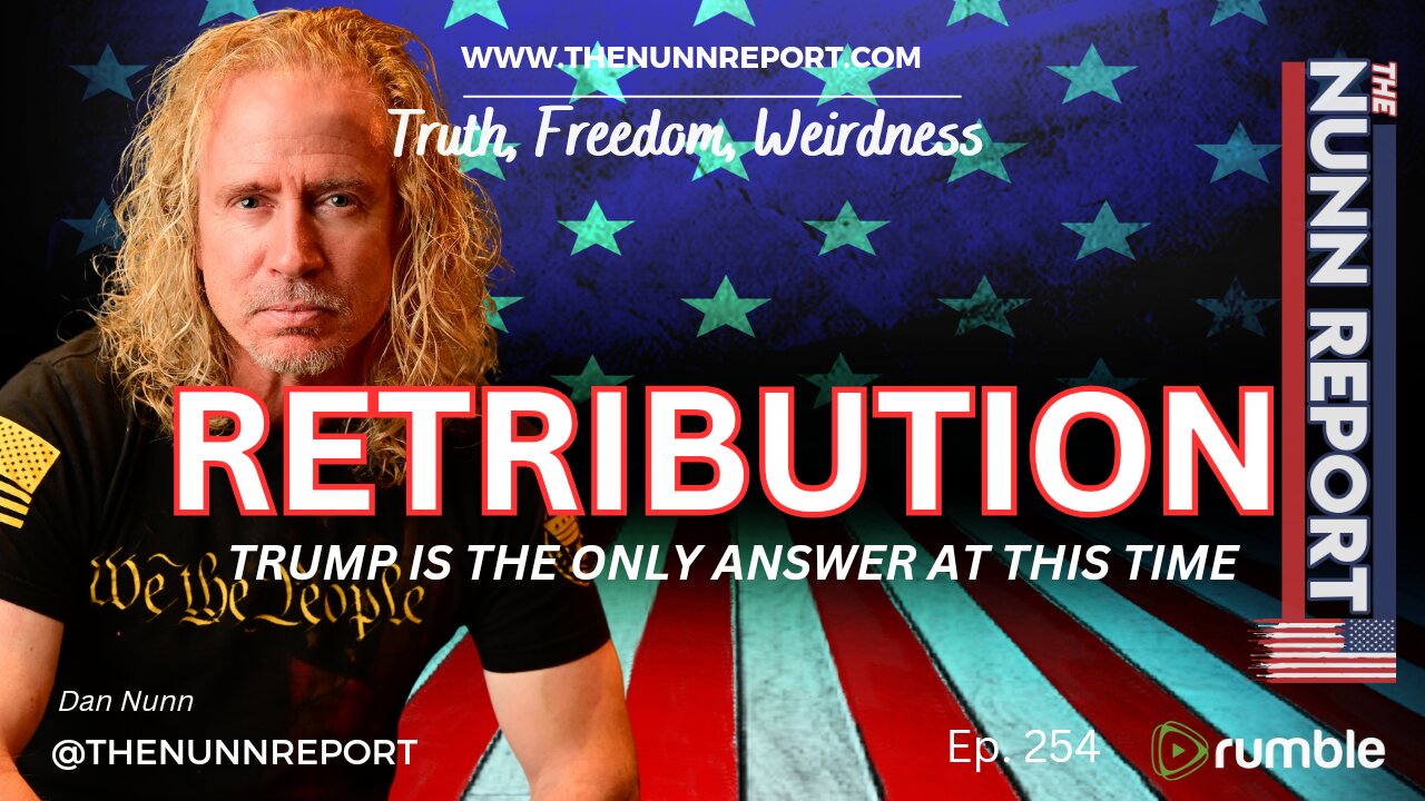 Ep 254 RETRIBUTION - America Needs Trump! | The Nunn Report w/ Dan Nunn