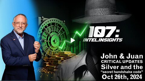 John & Juan – 107 Intel Insights - Silver and the “secret handshake code” - 10-26-24