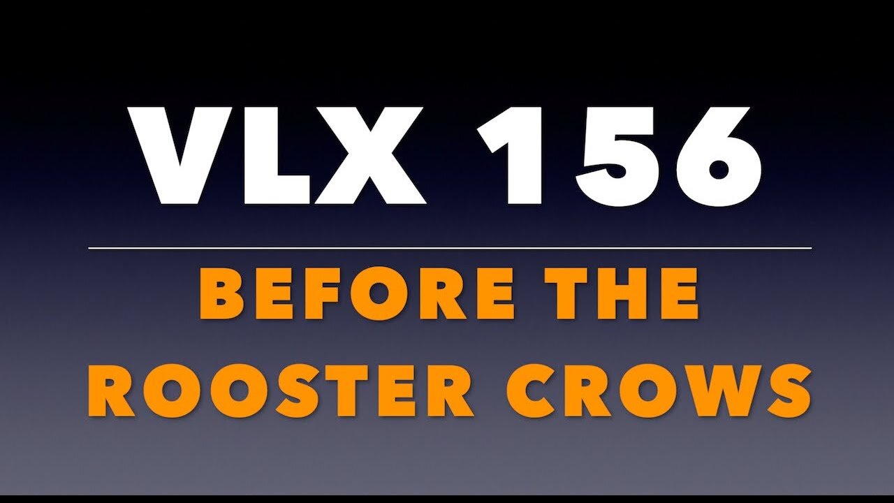 VLX 156: Mt 26:69-75. "Before the Rooster Crows."