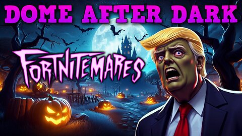 Dome After Dark: Fortnitemares Squads & Scary/Funny Videos! - 10/27/2024