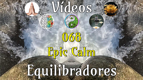 068 Epic Calm📹Videos Equilibradores☯️🎧♥️🕉️Atencion👁️Concentracion🎯Meditacion🧘‍♂️