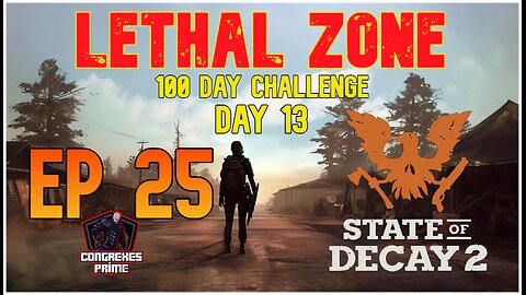 State of Decay 2 - Lethal Zone 100 Day Challenge Day 13 EP 25 "Heart Attack"