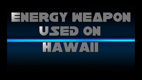 ENERGY WEAPON USED ON HAWAII ?!?