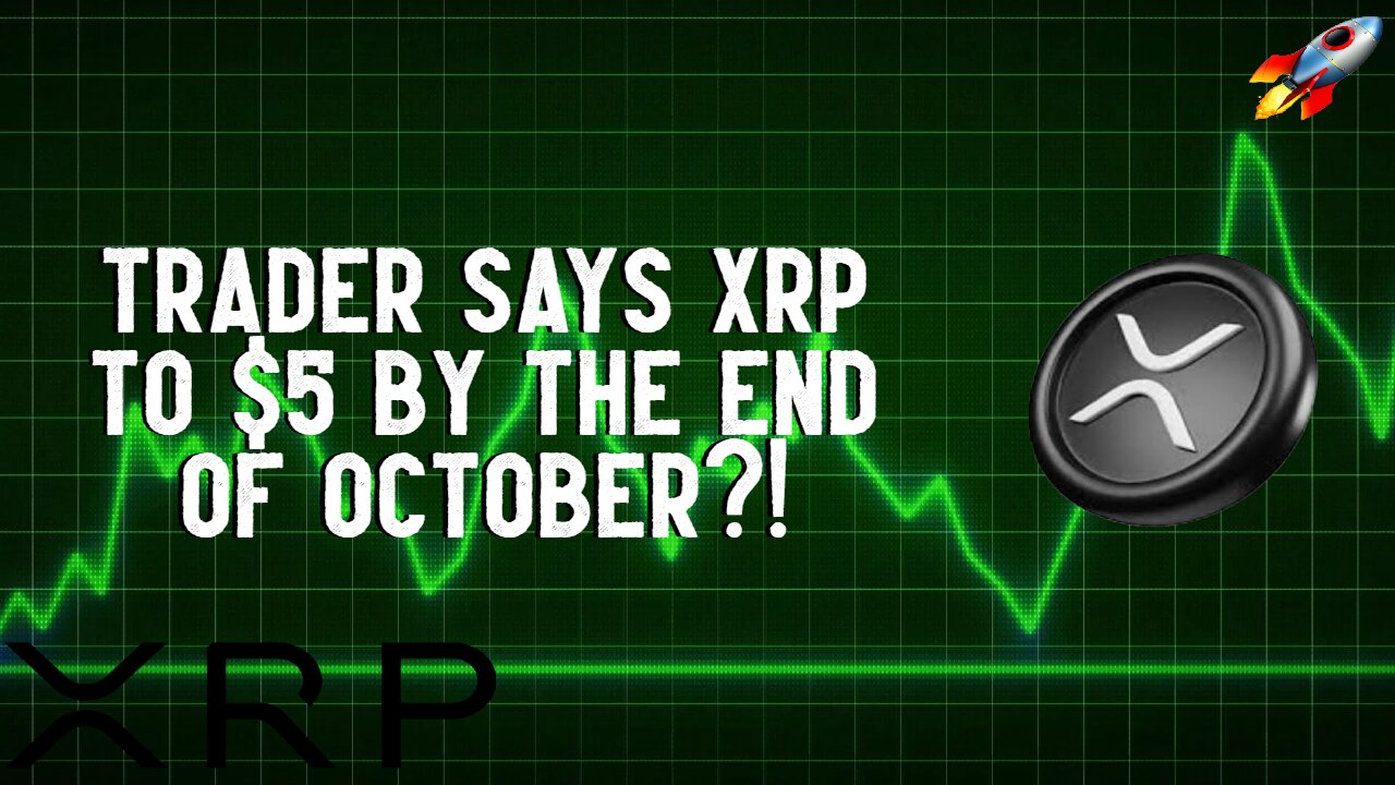 Trader Says $5 XRP By The END OF OCTOBER?!