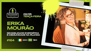 Erika Mourão- Sensibilidade Energética e Mediunidade na Irlanda | Talkeando Podcast #164
