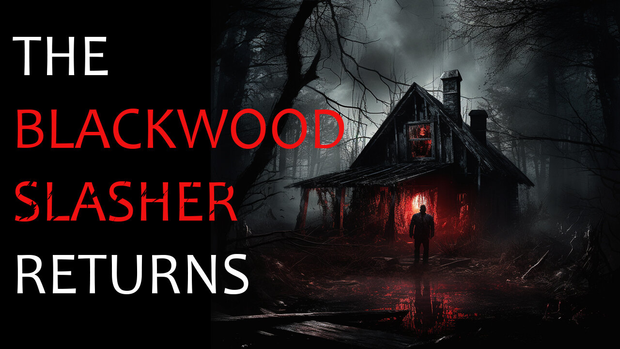 THE BLACKWOOD SLASHER RETURNS