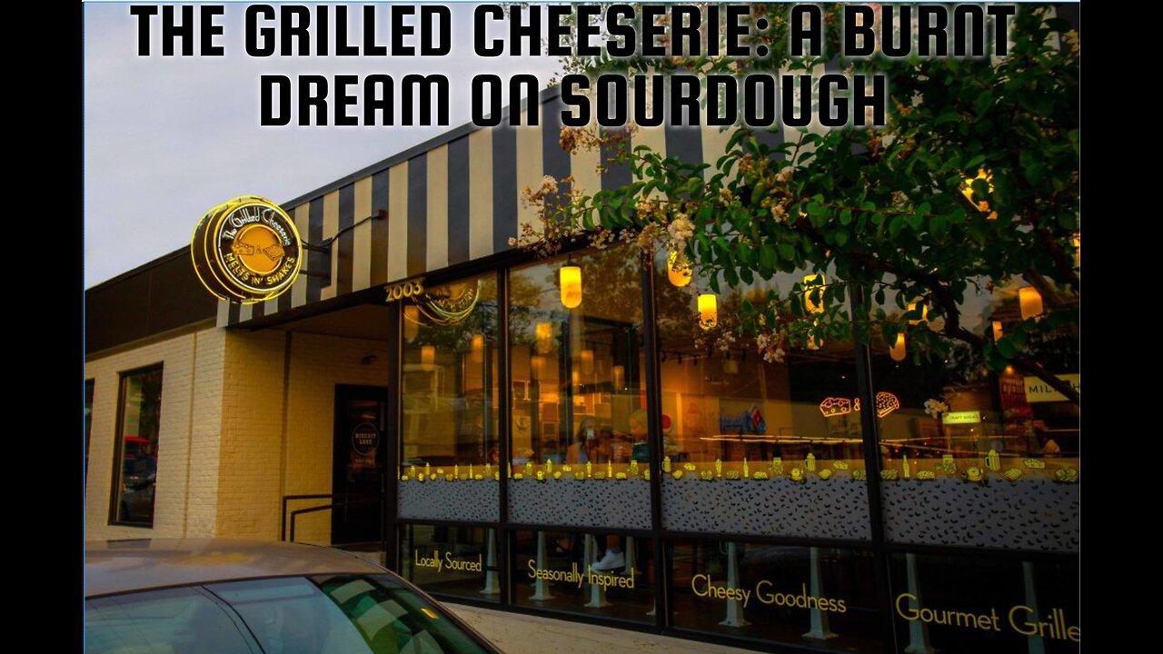 The Grilled Cheeserie: A Burnt Dream on Sourdough
