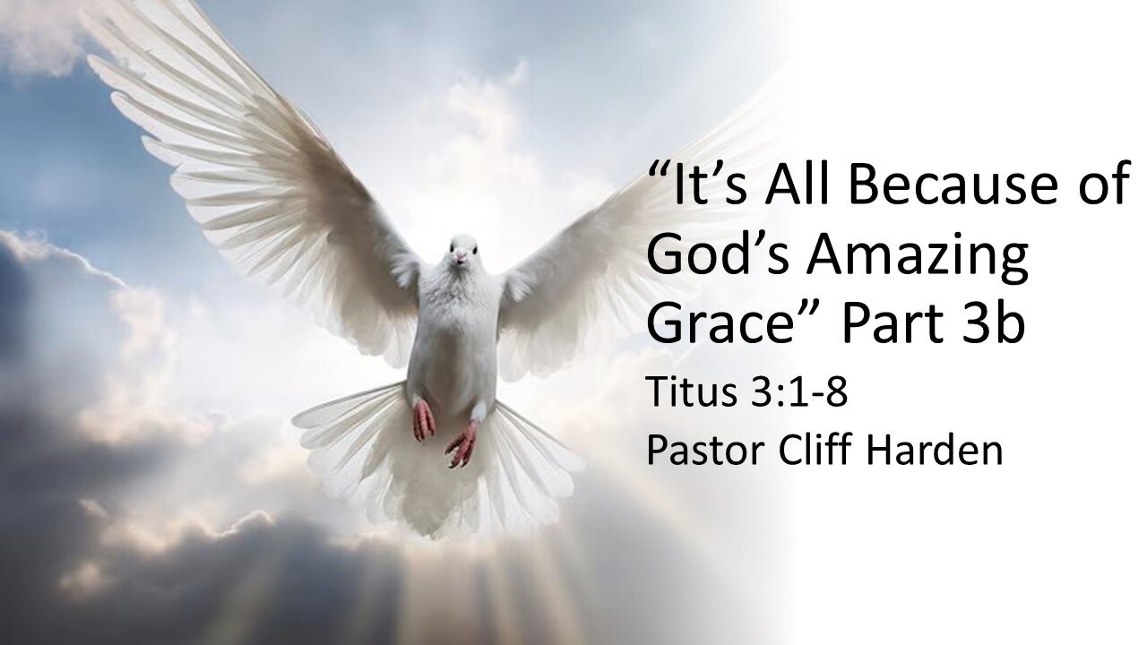 “It’s All Because of God’s Amazing Grace – Part 3b” by Pastor Cliff Harden