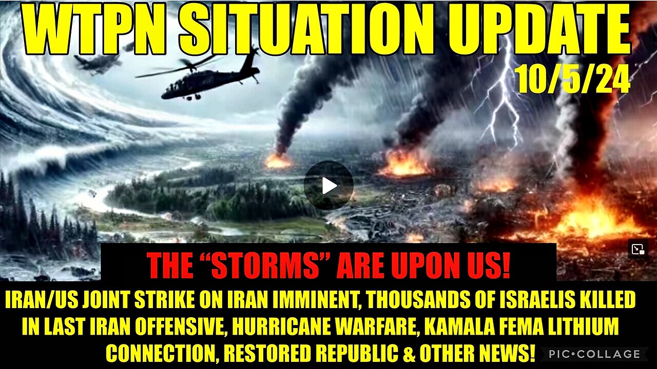 WTPN SIT/UP 10/5/24 “ISRAEL/US IRAN WAR, THOUSANDS ISRAELIS KILLED, WEATHER WARS”
