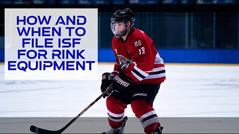 Mastering ISF Filing for Rink Equipment: Avoid Delays and Penalties
