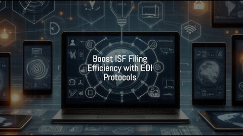 Unleashing the Power of EDI: Revolutionize Your ISF Filing Process!