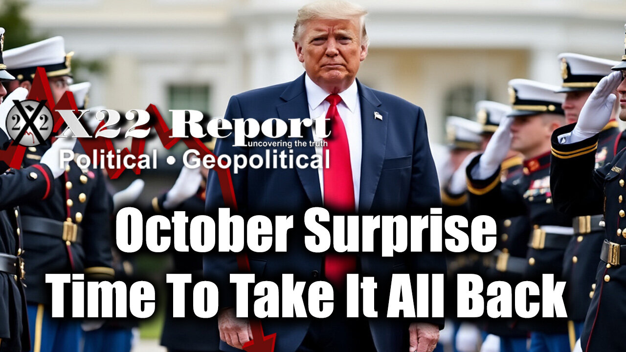 New X22 Report: Trump Breaking News - October Surprise? Time To Take It All Back