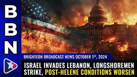BBN, Oct 1, 2024 – Israel invades Lebanon, Longshoremen STRIKE...