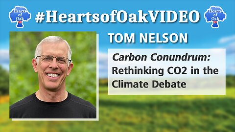 Tom Nelson - Carbon Conundrum: Rethinking CO2 in the Climate Debate