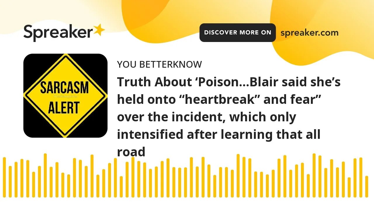 Truth About ‘Poison…Blair said she’s held onto “heartbreak” and fear” over the incident, which only