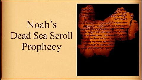 Noah's Dead Sea Scroll Prophecies