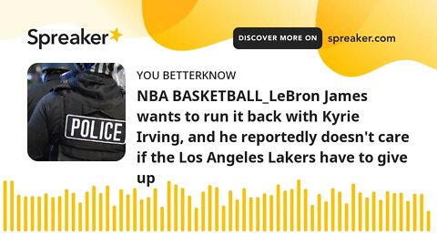 NBA BASKETBALL_LeBron James wants to run it back with Kyrie Irving, and he reportedly doesn't care i
