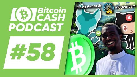 The Bitcoin Cash Podcast #58： Flipstarter & BCH Open Source Engineering feat. Sahid Miller