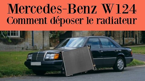 Mercedes-Benz W124 - Comment déposer changer démonter le radiateur