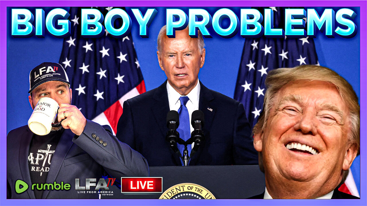 BIG BOY PROBLEMS! | LIVE FROM AMERICA 7.12.24 11am EST