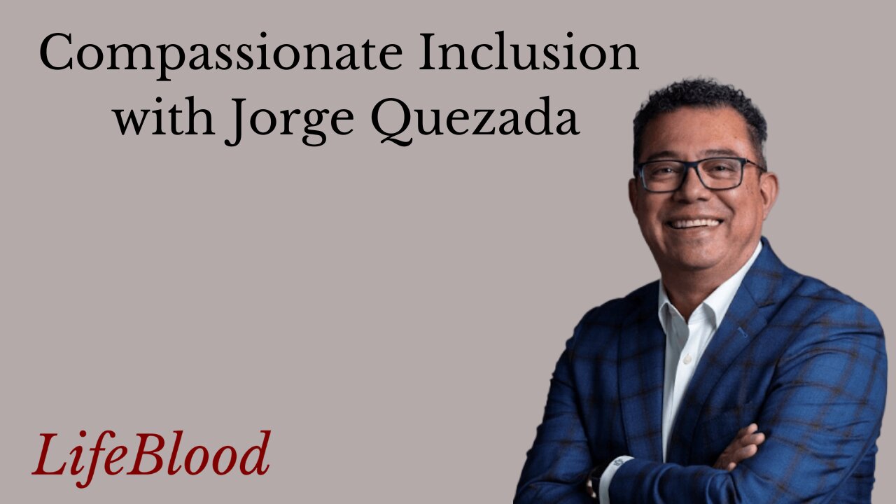 Compassionate Inclusion with Jorge Quezada