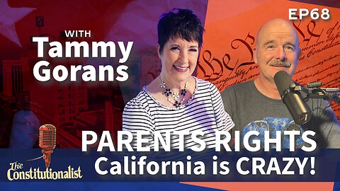 The Constitutionalist | Guest Tammy Gorans, Parental Rights and Crazy California | EP 68