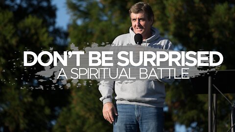 Don't Be Surprised - A Spiritual Battle