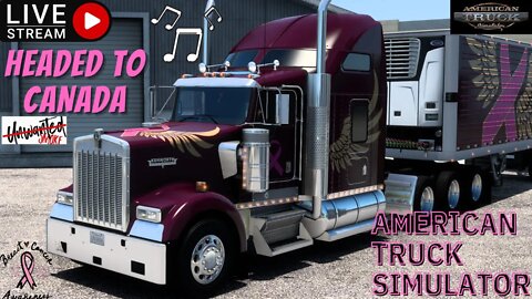 HEADED TO CANADA | VIBING AND TRUCKIN' | AMERICAN TRUCK SIMULATOR || BREAST CANCER AWARENESS MONTH